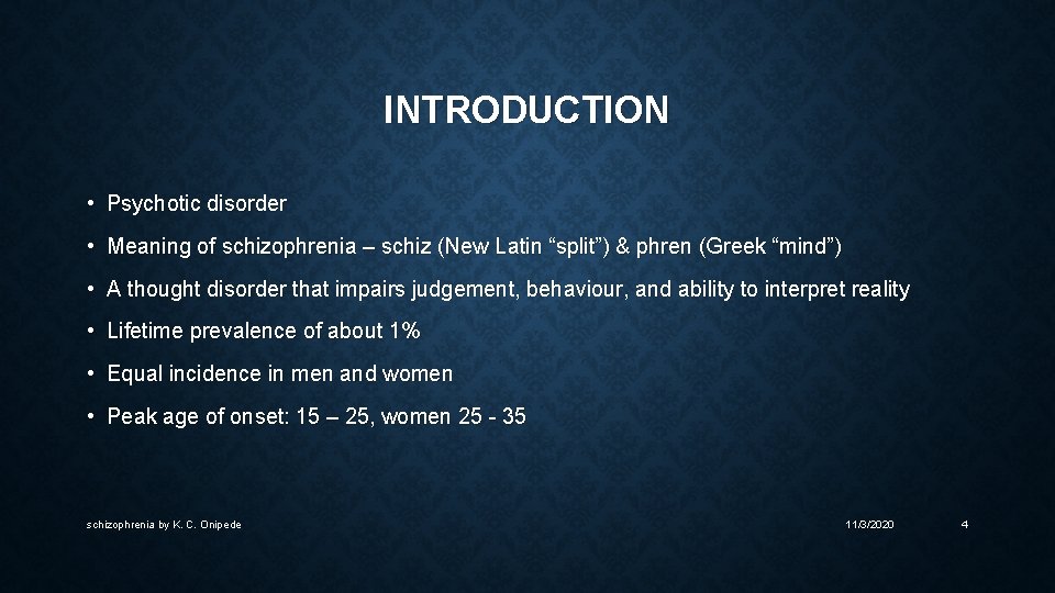 INTRODUCTION • Psychotic disorder • Meaning of schizophrenia – schiz (New Latin “split”) &