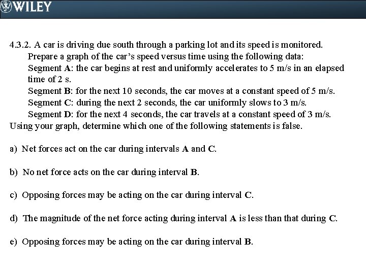 4. 3. 2. A car is driving due south through a parking lot and