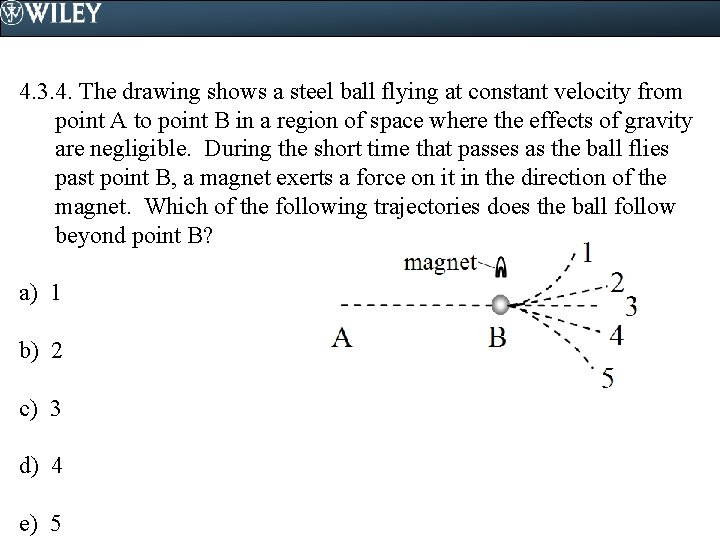 4. 3. 4. The drawing shows a steel ball flying at constant velocity from