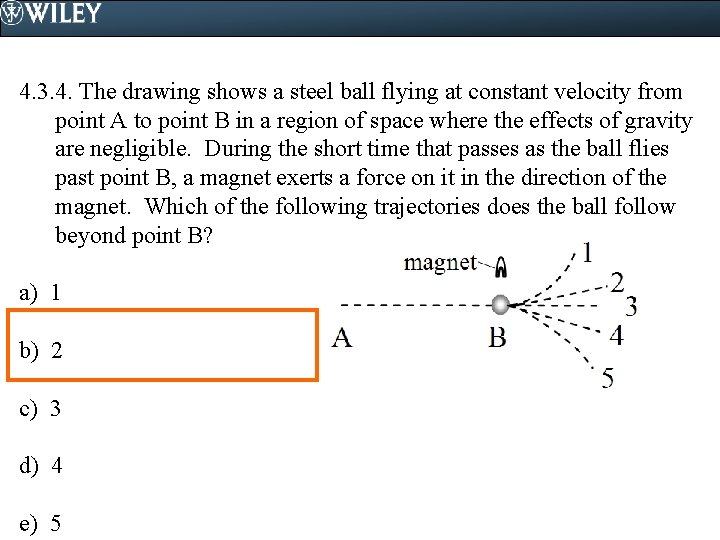 4. 3. 4. The drawing shows a steel ball flying at constant velocity from