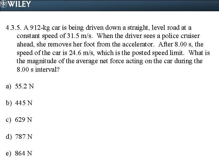 4. 3. 5. A 912 -kg car is being driven down a straight, level