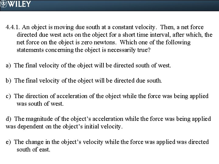 4. 4. 1. An object is moving due south at a constant velocity. Then,