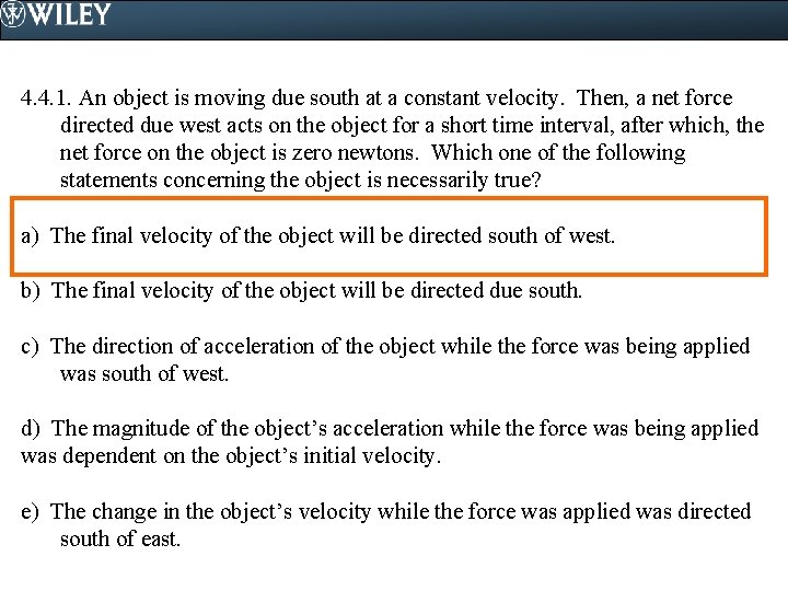 4. 4. 1. An object is moving due south at a constant velocity. Then,