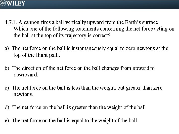 4. 7. 1. A cannon fires a ball vertically upward from the Earth’s surface.