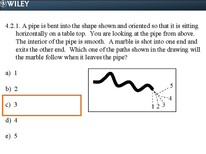 4. 2. 1. A pipe is bent into the shape shown and oriented so