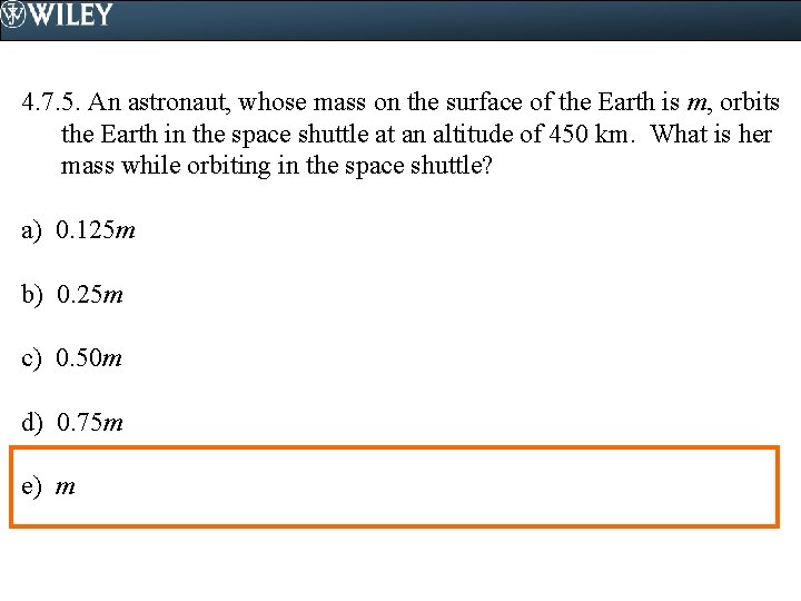 4. 7. 5. An astronaut, whose mass on the surface of the Earth is