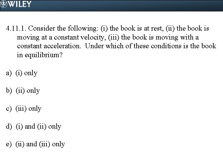 4. 11. 1. Consider the following: (i) the book is at rest, (ii) the