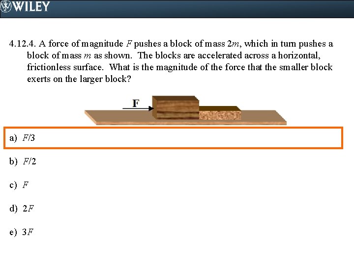 4. 12. 4. A force of magnitude F pushes a block of mass 2