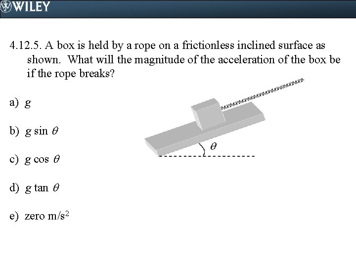 4. 12. 5. A box is held by a rope on a frictionless inclined