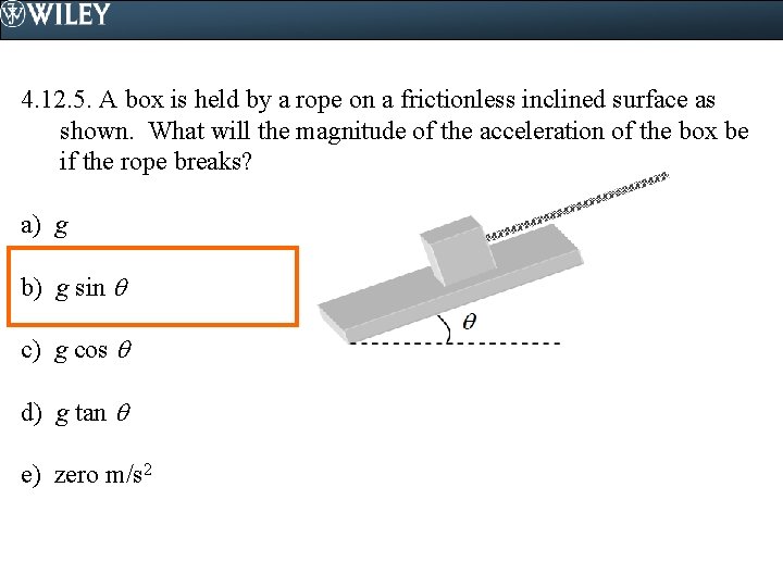 4. 12. 5. A box is held by a rope on a frictionless inclined