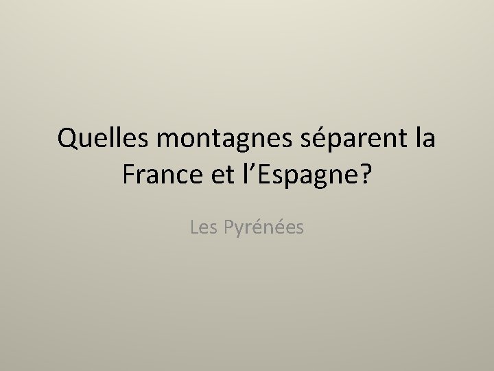 Quelles montagnes séparent la France et l’Espagne? Les Pyrénées 