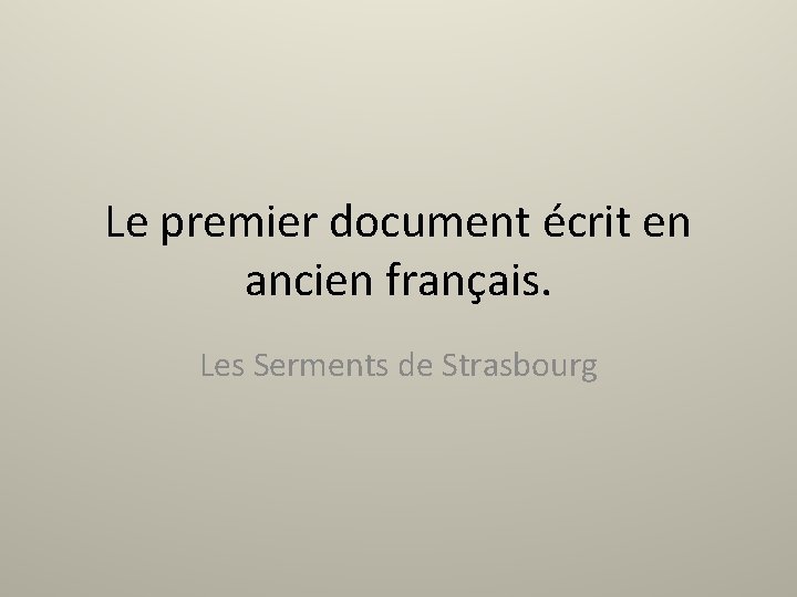Le premier document écrit en ancien français. Les Serments de Strasbourg 