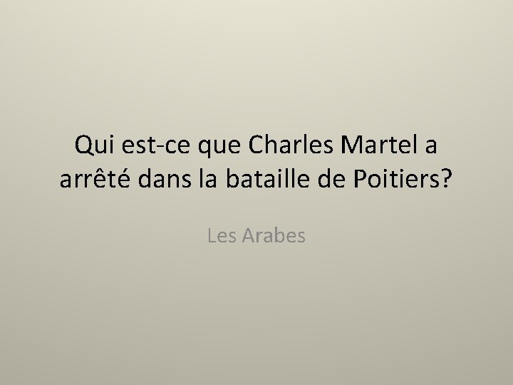 Qui est-ce que Charles Martel a arrêté dans la bataille de Poitiers? Les Arabes