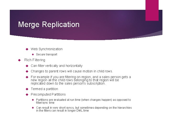 Merge Replication Web Synchronization Secure transport Rich Filtering Can filter vertically and horizontally Changes