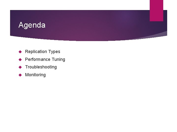 Agenda Replication Types Performance Tuning Troubleshooting Monitoring 