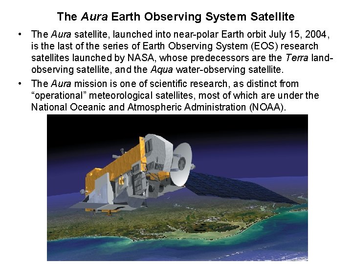 The Aura Earth Observing System Satellite • The Aura satellite, launched into near-polar Earth