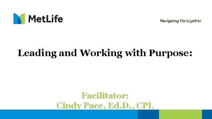Leading and Working with Purpose: Facilitator: Cindy Pace, Ed. D. , CPL 