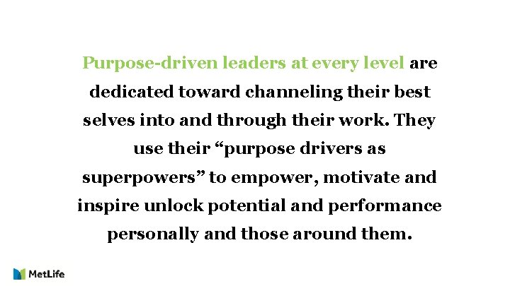 Purpose-driven leaders at every level are dedicated toward channeling their best selves into and