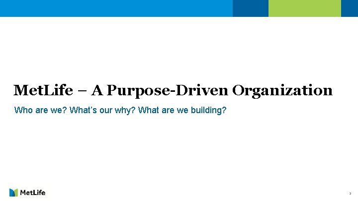 Met. Life – A Purpose-Driven Organization Who are we? What’s our why? What are