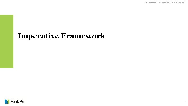 Confidential – for Met. Life internal use only Imperative Framework 21 