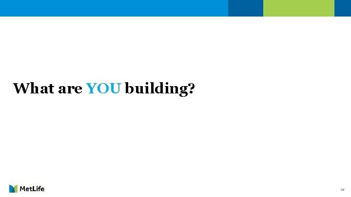 What are YOU building? 30 