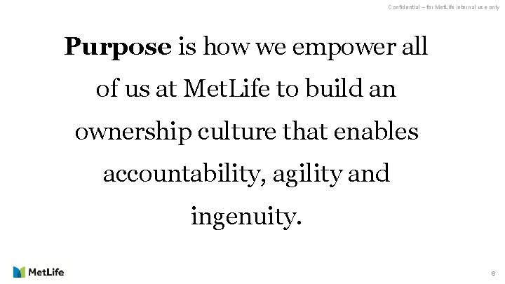 Confidential – for Met. Life internal use only Purpose is how we empower all