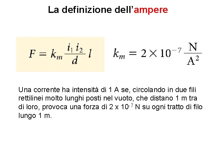 La definizione dell’ampere Una corrente ha intensità di 1 A se, circolando in due