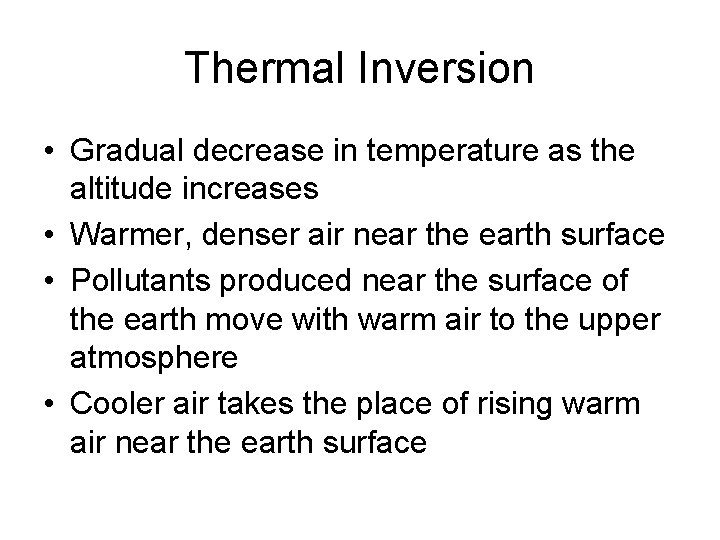 Thermal Inversion • Gradual decrease in temperature as the altitude increases • Warmer, denser