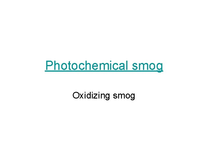 Photochemical smog Oxidizing smog 