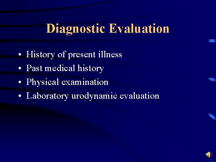 Diagnostic Evaluation • • History of present illness Past medical history Physical examination Laboratory