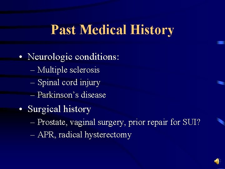 Past Medical History • Neurologic conditions: – Multiple sclerosis – Spinal cord injury –