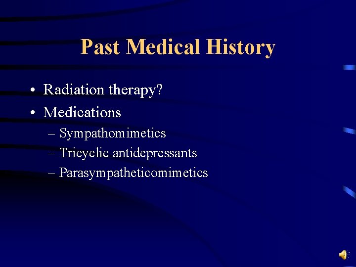 Past Medical History • Radiation therapy? • Medications – Sympathomimetics – Tricyclic antidepressants –