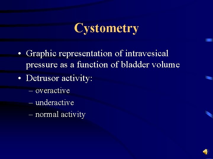 Cystometry • Graphic representation of intravesical pressure as a function of bladder volume •