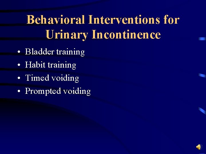 Behavioral Interventions for Urinary Incontinence • • Bladder training Habit training Timed voiding Prompted