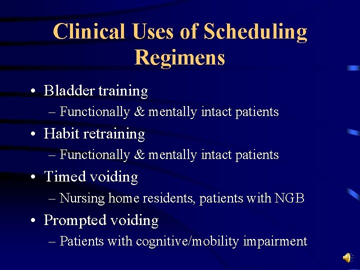 Clinical Uses of Scheduling Regimens • Bladder training – Functionally & mentally intact patients