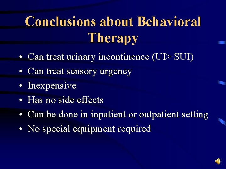 Conclusions about Behavioral Therapy • • • Can treat urinary incontinence (UI> SUI) Can