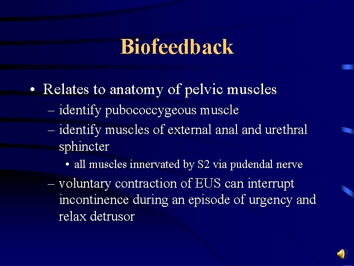 Biofeedback • Relates to anatomy of pelvic muscles – identify pubococcygeous muscle – identify