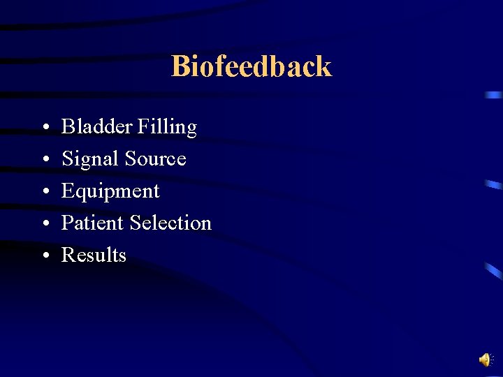 Biofeedback • • • Bladder Filling Signal Source Equipment Patient Selection Results 