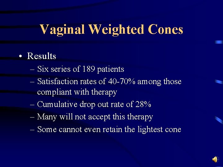 Vaginal Weighted Cones • Results – Six series of 189 patients – Satisfaction rates