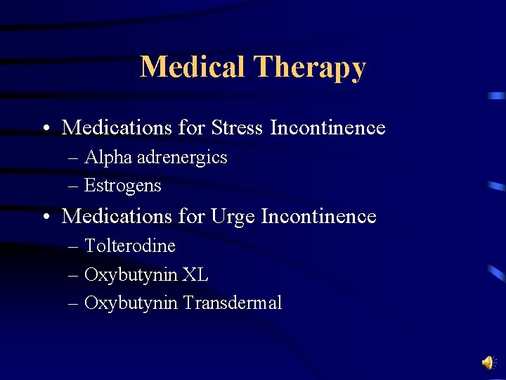 Medical Therapy • Medications for Stress Incontinence – Alpha adrenergics – Estrogens • Medications