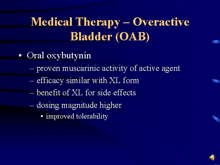 Medical Therapy – Overactive Bladder (OAB) • Oral oxybutynin – proven muscarinic activity of