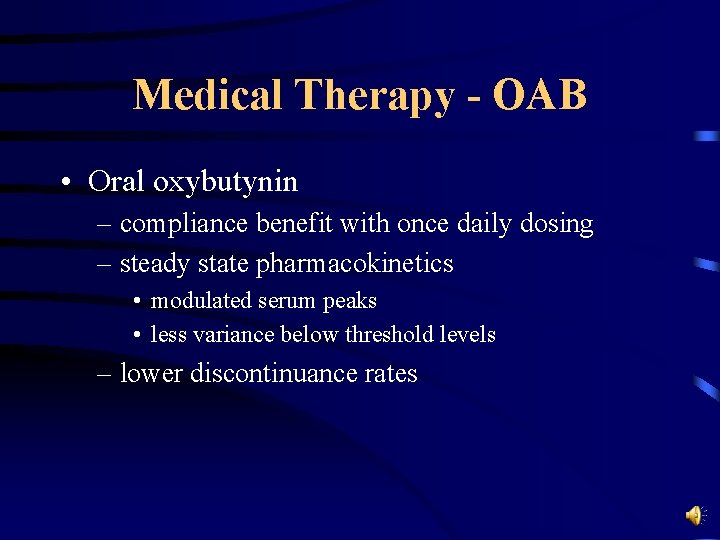 Medical Therapy - OAB • Oral oxybutynin – compliance benefit with once daily dosing