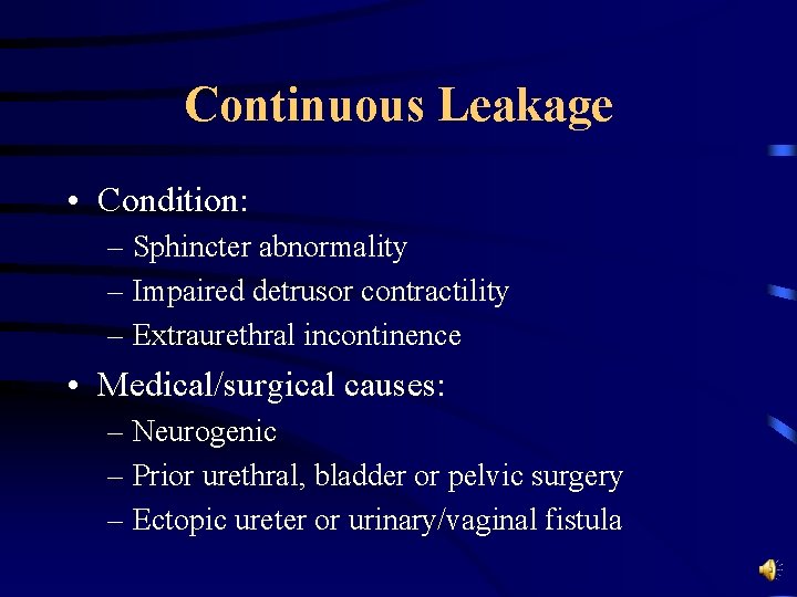 Continuous Leakage • Condition: – Sphincter abnormality – Impaired detrusor contractility – Extraurethral incontinence