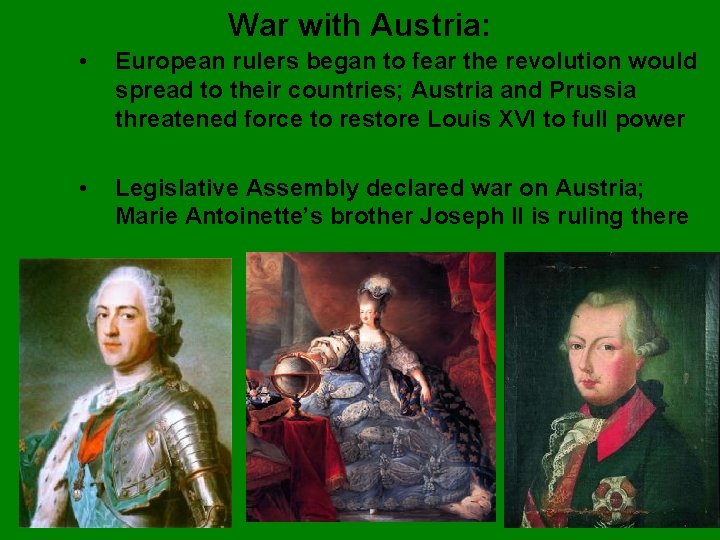 War with Austria: • European rulers began to fear the revolution would spread to