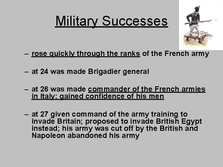 Military Successes – rose quickly through the ranks of the French army – at