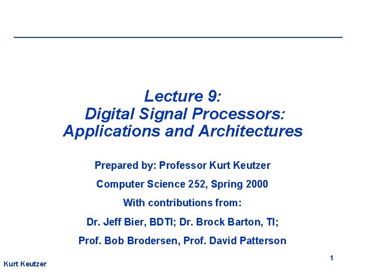 Lecture 9: Digital Signal Processors: Applications and Architectures Prepared by: Professor Kurt Keutzer Computer