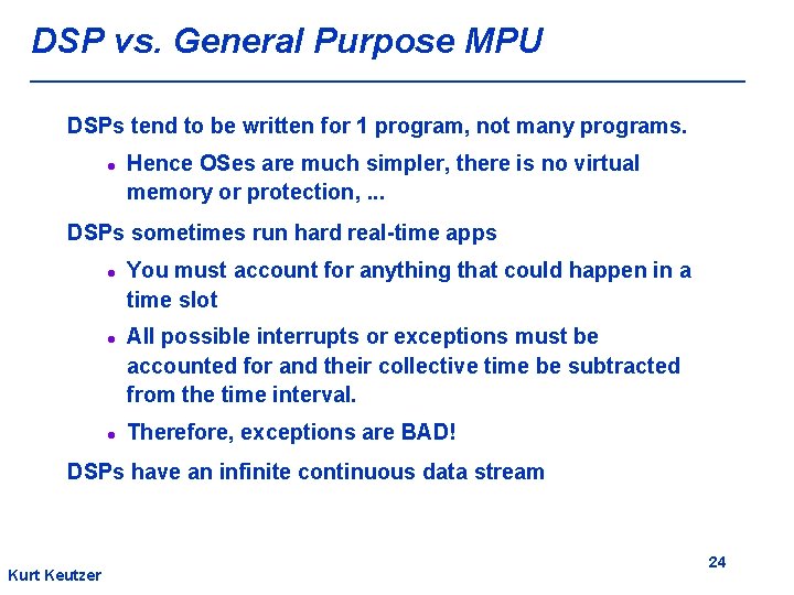 DSP vs. General Purpose MPU DSPs tend to be written for 1 program, not