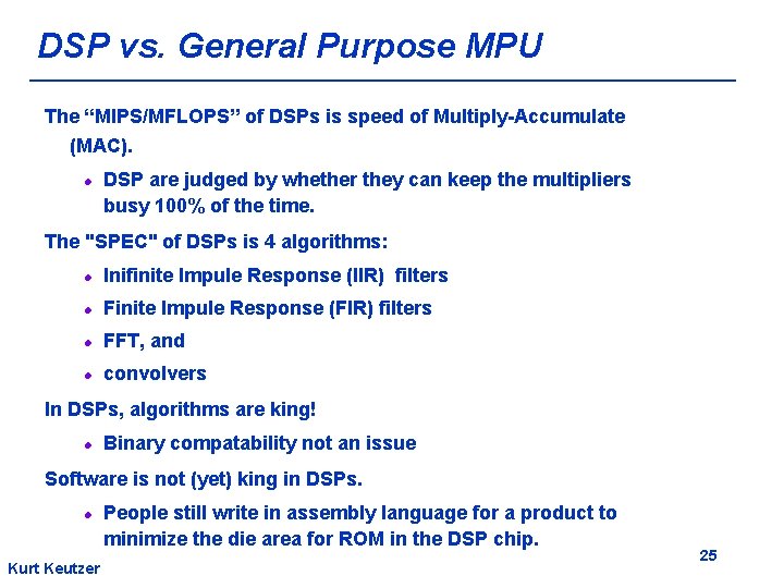 DSP vs. General Purpose MPU The “MIPS/MFLOPS” of DSPs is speed of Multiply-Accumulate (MAC).