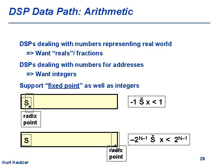 DSP Data Path: Arithmetic DSPs dealing with numbers representing real world => Want “reals”/