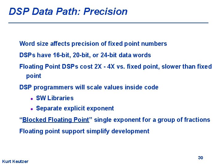 DSP Data Path: Precision Word size affects precision of fixed point numbers DSPs have